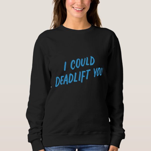 I Could Deadlift You   Gym Fitness Workout Trui (Voorkant)