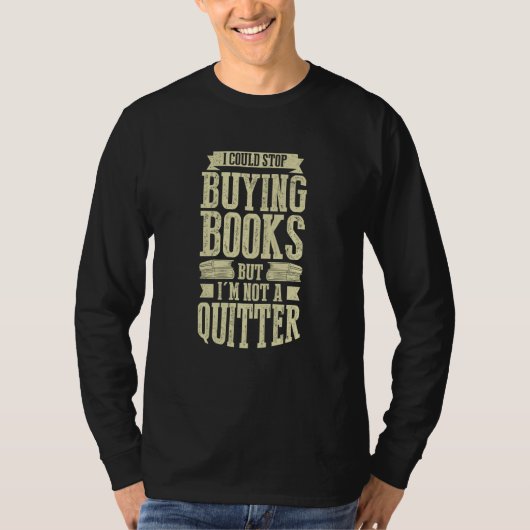 I Could Stop Buying Books But I'm Not A Quitter T-shirt (Voorkant)