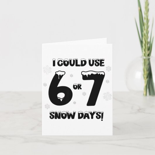 I Could Use 6 7 Snow Days Funny Snowy Day Teacher Kaart (Voorkant)