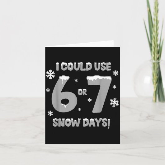 I Could Use 6 7 Snow Days Funny Snowy Day Teacher Kaart (Voorkant)
