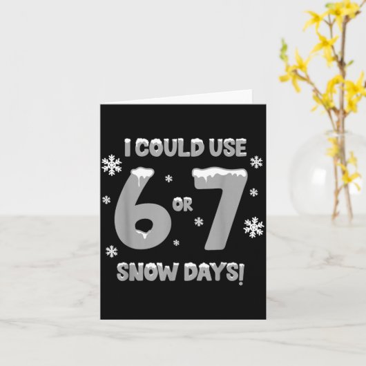 I Could Use 6 7 Snow Days Funny Snowy Day Teacher Kaart (Gele Bloem)