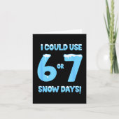 I Could Use 6 7 Snow Days Funny Snowy Day Teacher Kaart (Voorkant)