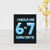 I Could Use 6 7 Snow Days Funny Snowy Day Teacher Kaart (Gele Bloem)
