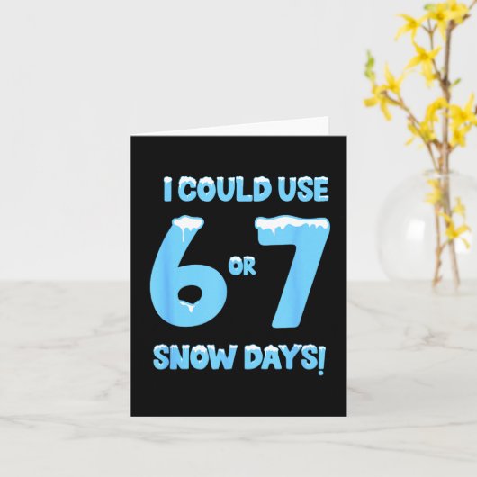 I Could Use 6 7 Snow Days Funny Snowy Day Teacher Kaart (Gele Bloem)
