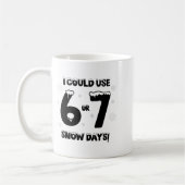 I Could Use 6 7 Snow Days Funny Snowy Day Teacher Koffiemok (Links)