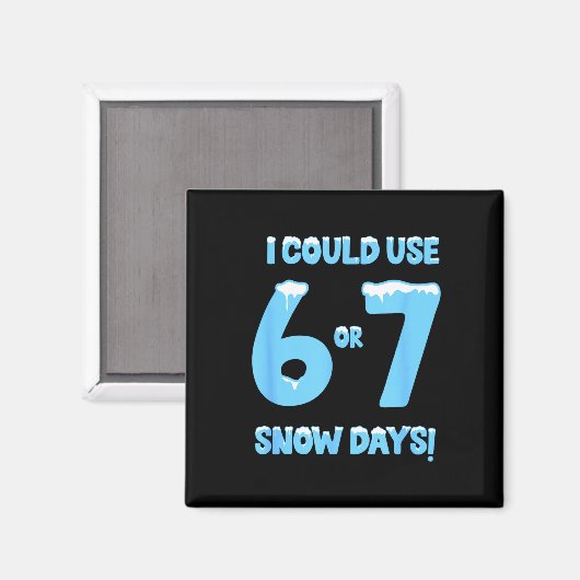 I Could Use 6 7 Snow Days Funny Snowy Day Teacher Magneet (Voorkant / Achterkant)