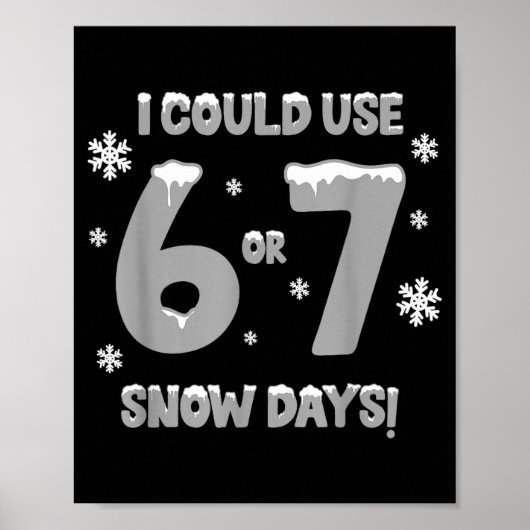I Could Use 6 7 Snow Days Funny Snowy Day Teacher Poster (Voorkant)