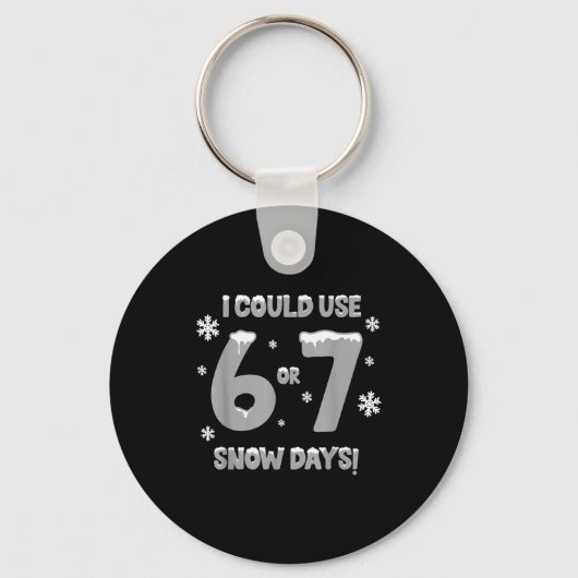 I Could Use 6 7 Snow Days Funny Snowy Day Teacher Sleutelhanger (Voorkant)