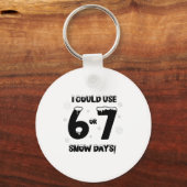 I Could Use 6 7 Snow Days Funny Snowy Day Teacher  Sleutelhanger (Voorkant)