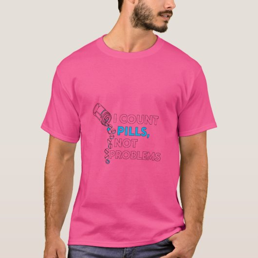 I Count Pills Not Problems T-Shirt (Voorkant)