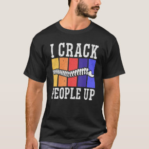 I Crack People Up Chiropractor Chiropractic Spine T-shirt