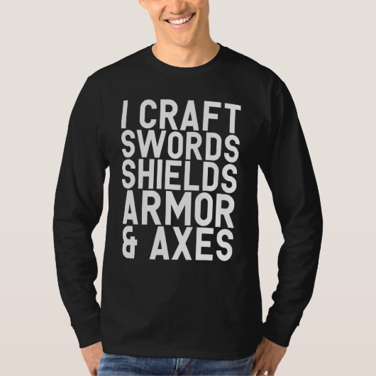 I Craft Swords Shields Armor & Axs Blacksmith Vid T-shirt (Voorkant)