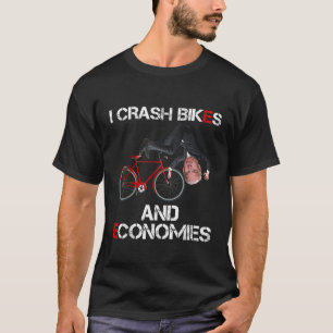 I Crash Bikes and Economies Joe Biden Falling off T-shirt