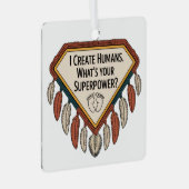 I Create Humans. What’s Your Superpower Metalen Ornament (Voorkant Rechts)