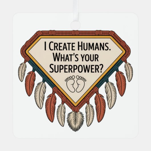 I Create Humans. What’s Your Superpower Metalen Ornament (Voorkant)