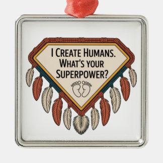 I Create Humans. What’s Your Superpower Metalen Ornament
