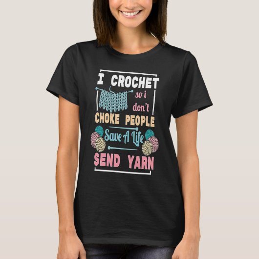 I Crochet Save Life Send Yarn for Sewing T-shirt (Voorkant)
