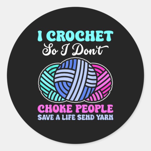 I Crochet So I Don't Choke People Save A Life Send Ronde Sticker (Voorkant)