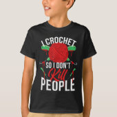 I Crochet So I Don't Kill People  T-shirt (Voorkant)
