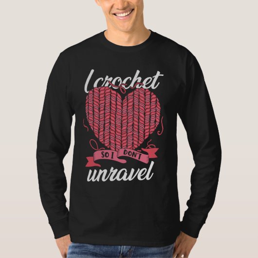 I Crochet So I Don't Unravel Weaving Yarn T-shirt (Voorkant)