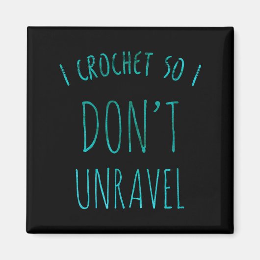 I Crochet So That I Don't Unravel Cute Crochet For Magneet (Voorkant)