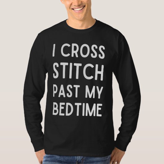 I Cross Stitch Past My Bedtime Cross Stitch T-shirt (Voorkant)