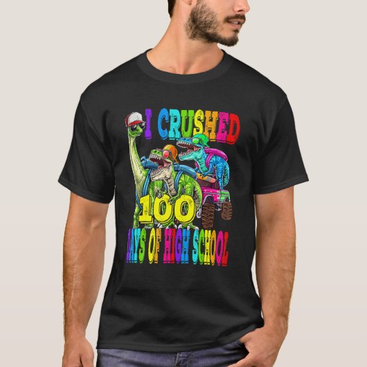 I Crushed 100 Days Of High School Dinosaur Monster T-shirt (Voorkant)