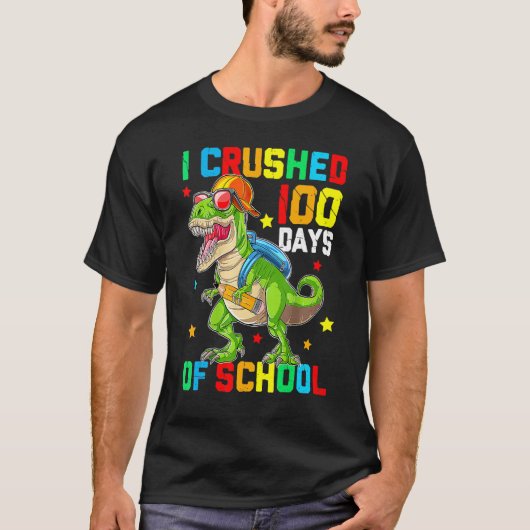 I Crushed 100 Days of School T Rex Dinosaur Teache T-shirt (Voorkant)