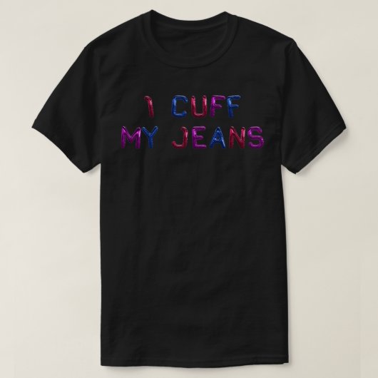 I Cuff My Jeans Bisexual Funny T-shirt (Design voorkant)