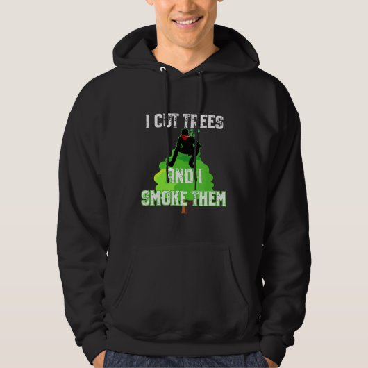 I Cut Trees And Smoke Them Arborist Hoodie (Voorkant)