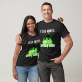 I Cut Trees And Smoke Them Arborist T-shirt (Unisex)