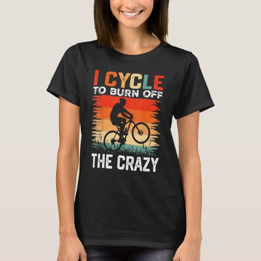 I Cycle to Burn Off the Crazy  Bicycle Race Bicycl T-shirt (Voorkant)