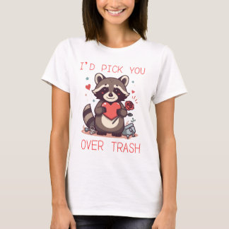 “I’d Pick You Over Trash” Cute Raccoon Valentine L T-shirt