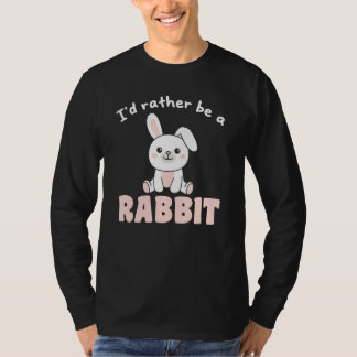 I d Rather Be A Rabbit  Cute Bunny T-shirt