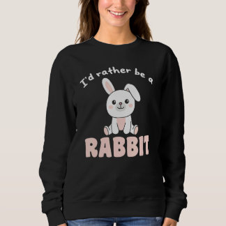 I d Rather Be A Rabbit  Cute Bunny Trui