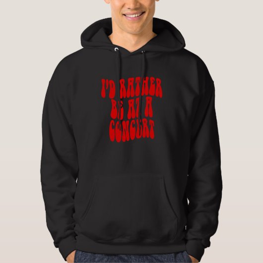 I d Rather Be At A Concert Positive quote mental h Hoodie (Voorkant)
