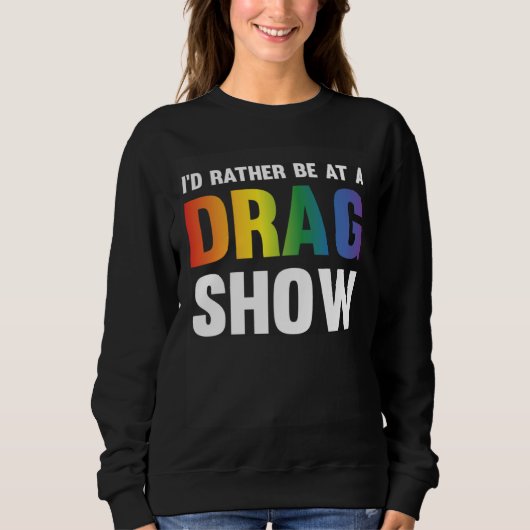 I d Rather Be At A Drag Show Drag Queen Joke 1 Trui (Voorkant)