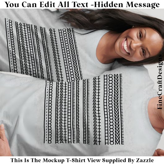 I’d Rather Be At Home Hidden Message 084BL Funny T-shirt