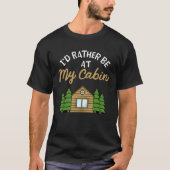 I d Rather Be At My Cabin Camping   Camping T-shirt (Voorkant)