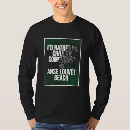 I d Rather Be Chilling At Anse Louvet Beach Saint  T-shirt (Voorkant)