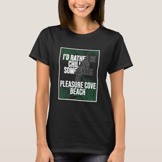 I d Rather Be Chilling At Pleasure Cove Beach Jama T-shirt (Voorkant)