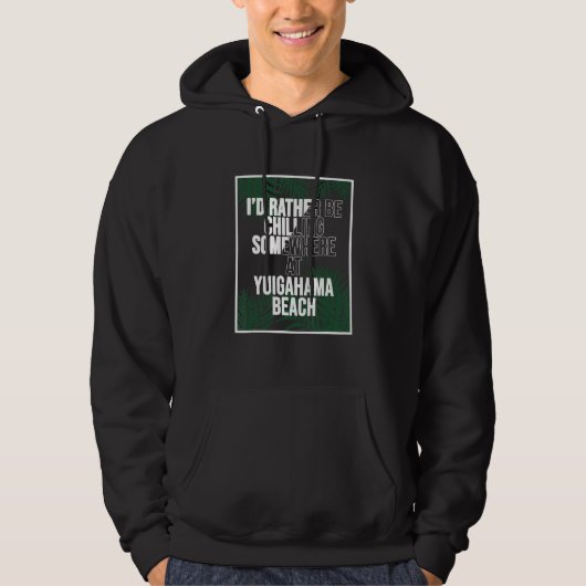I d Rather Be Chilling At YUIGAHAMA BEACH Japan Hoodie (Voorkant)
