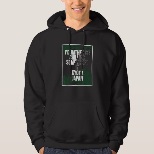 I d Rather Be Chilling Somewhere In Kyoto Hoodie (Voorkant)