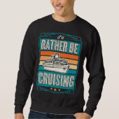 I d Rather Be Cruising Cruise Ship Souvenir Trui (Voorkant)