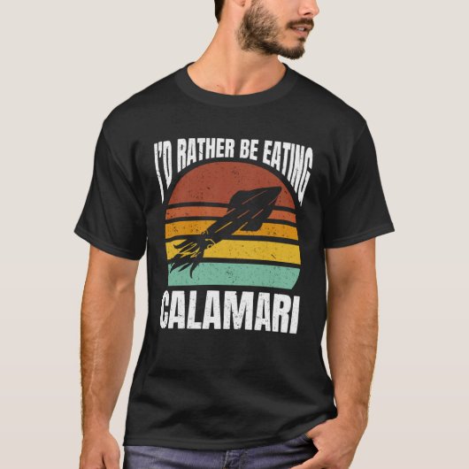 I d Rather Be Eating Calamari Seafood Sea Calamari T-shirt (Voorkant)