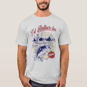 I’d Rather Be Fishing, Funny Fishing Saying T-shirt (Voorkant)