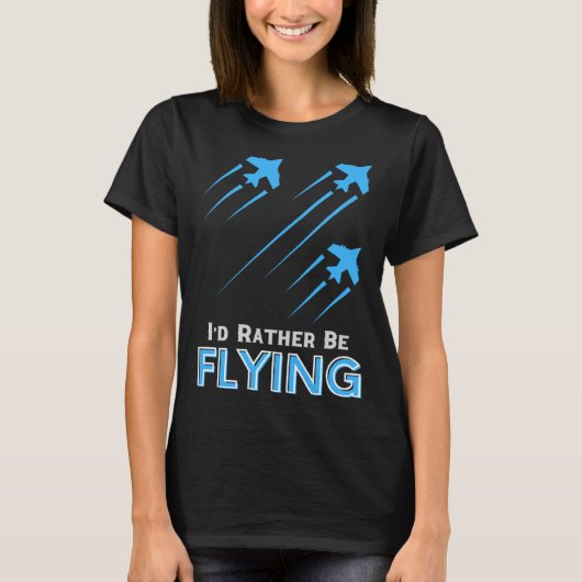 I d Rather Be Flying Airplane Pilot Men Women Kid T-shirt (Voorkant)