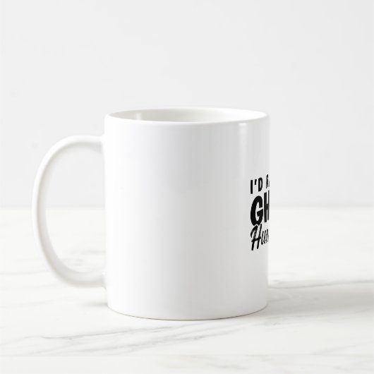 I d Rather Be Ghost Hunting Ghost Hunter Hunt Koffiemok (Links)