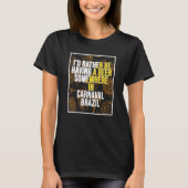 I d Rather Be Having A Beer Somewhere In Carnaval T-shirt (Voorkant)