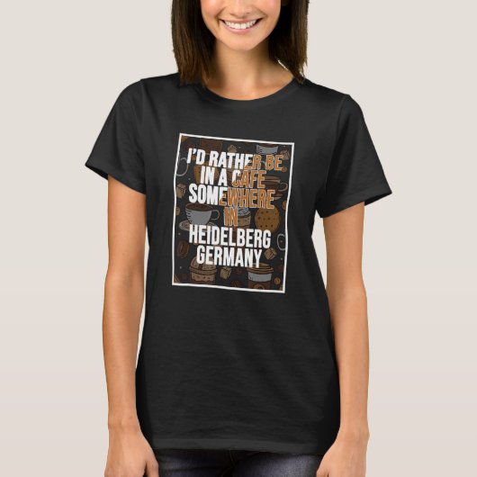 I d Rather Be Having A Beer Somewhere In Heidelber T-shirt (Voorkant)
